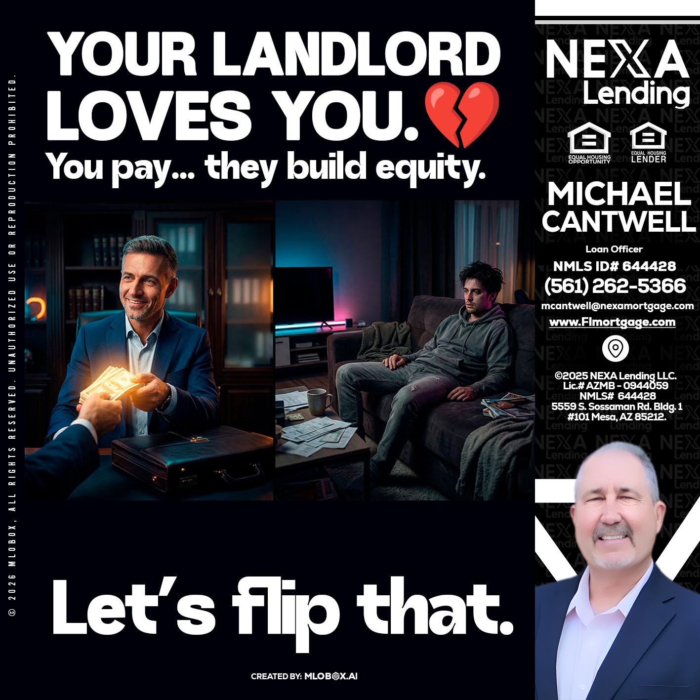 your landlord - Michael Cantwell -Loan Officer